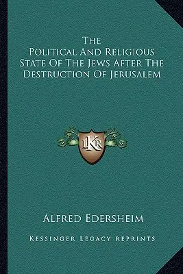 Polityczny i religijny stan Żydów po zniszczeniu Jerozolimy - The Political And Religious State Of The Jews After The Destruction Of Jerusalem