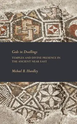 Bogowie w domach: Świątynie i boska obecność na starożytnym Bliskim Wschodzie - Gods in Dwellings: Temples and Divine Presence in the Ancient Near East