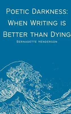 Poetycka ciemność: Kiedy pisanie jest lepsze niż umieranie - Poetic Darkness: When Writing is Better than Dying