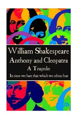 William Shakespeare - Anthony & Cleopatra: Z czasem nienawidzimy tego, czego często się boimy.