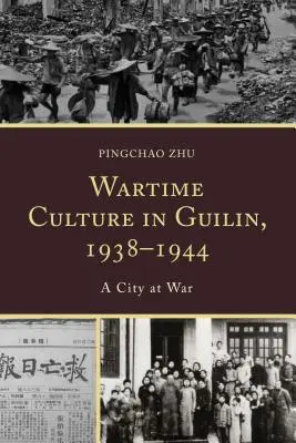 Kultura wojenna w Guilin, 1938-1944: Miasto w stanie wojny - Wartime Culture in Guilin, 1938-1944: A City at War