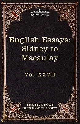 Eseje angielskie: Od Sir Philipa Sidneya do Macaulaya: The Five Foot Shelf of Classics, Vol. XXVII - English Essays: From Sir Philip Sidney to Macaulay: The Five Foot Shelf of Classics, Vol. XXVII