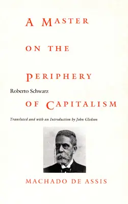 Mistrz na peryferiach kapitalizmu: Machado de Assis - A Master on the Periphery of Capitalism: Machado de Assis