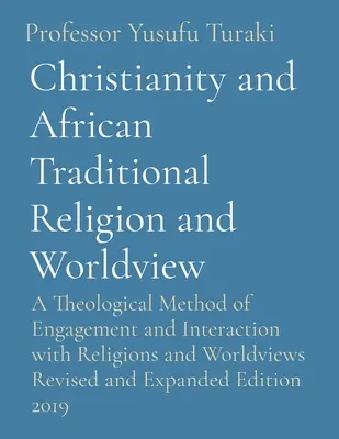 Chrześcijaństwo a afrykańska tradycyjna religia i światopogląd: A Theological Method of Engagement and Interaction with Religions and Worldviews Revised (Teologiczna metoda zaangażowania i interakcji z religiami i światopoglądami) - Christianity and African Traditional Religion and Worldview: A Theological Method of Engagement and Interaction with Religions and Worldviews Revised