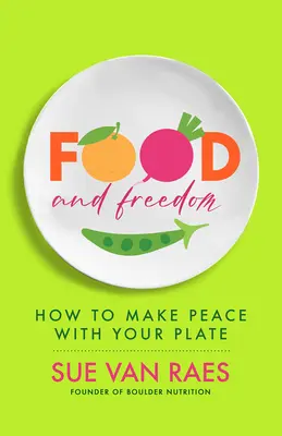 Jedzenie i wolność: Odkryj swój osobisty przepis na jedzenie, myślenie i dobre życie - Food and Freedom: Discover Your Personal Recipe to Eat, Think, and Live Well