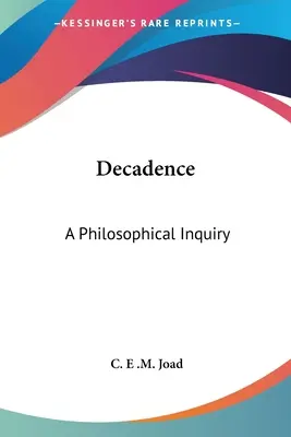 Dekadencja: Dociekania filozoficzne - Decadence: A Philosophical Inquiry