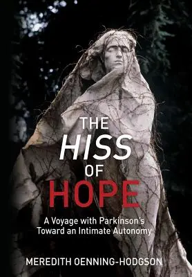 Syk nadziei: podróż z chorobą Parkinsona w kierunku intymnej autonomii - The Hiss of Hope: A Voyage with Parkinson's Toward an Intimate Autonomy