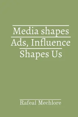 Media kształtują reklamy, wpływ kształtuje nas - Media shapes Ads, Influence Shapes Us