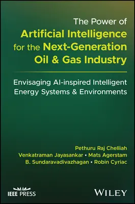 Potęga sztucznej inteligencji dla przemysłu naftowego i gazowego nowej generacji: Inteligentne systemy i środowiska energetyczne inspirowane sztuczną inteligencją - The Power of Artificial Intelligence for the Next-Generation Oil and Gas Industry: Envisaging Ai-Inspired Intelligent Energy Systems and Environments