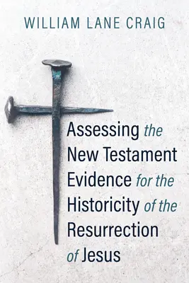 Ocena dowodów Nowego Testamentu na historyczność zmartwychwstania Jezusa - Assessing the New Testament Evidence for the Historicity of the Resurrection of Jesus