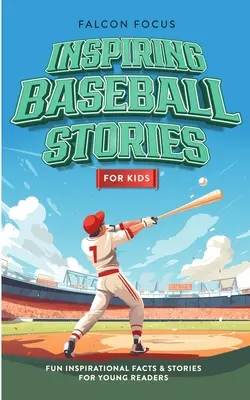 Inspirujące historie o baseballu dla dzieci - zabawne, inspirujące fakty i historie dla młodych czytelników - Inspiring Baseball Stories For Kids - Fun, Inspirational Facts & Stories For Young Readers