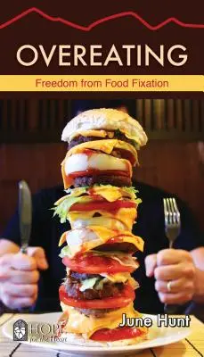 Przejadanie się: Wolność od uzależnienia od jedzenia - Overeating: Freedom from Food Fixation