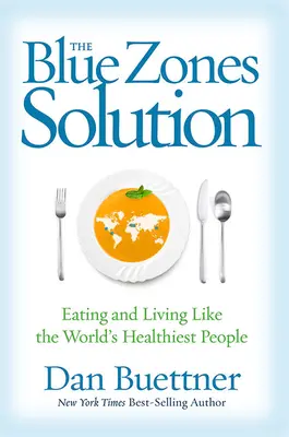 Rozwiązanie dla niebieskich stref: Jedz i żyj jak najzdrowsi ludzie na świecie - The Blue Zones Solution: Eating and Living Like the World's Healthiest People