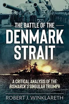 Bitwa w Cieśninie Duńskiej: Krytyczna analiza wyjątkowego triumfu Bismarcka - The Battle of the Denmark Strait: A Critical Analysis of the Bismarck's Singular Triumph