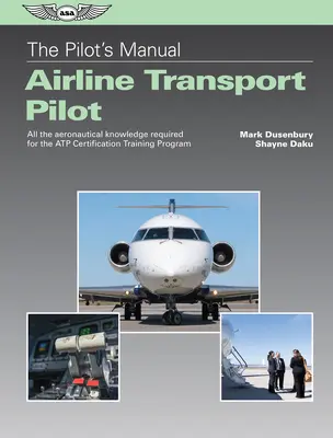 Podręcznik pilota: Airline Transport Pilot: Cała wiedza lotnicza wymagana w programie szkolenia certyfikacyjnego Atp - The Pilot's Manual: Airline Transport Pilot: All the Aeronautical Knowledge Required for the Atp Certification Training Program