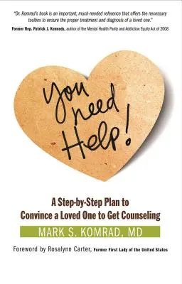 Potrzebujesz pomocy! Plan krok po kroku, jak przekonać ukochaną osobę do konsultacji - You Need Help!: A Step-By-Step Plan to Convince a Loved One to Get Counseling