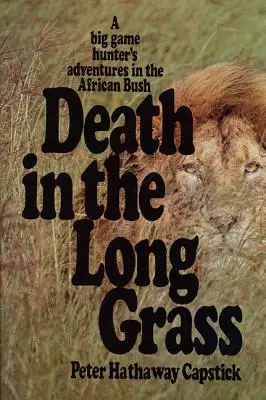 Śmierć w długiej trawie: Przygody myśliwego w afrykańskim buszu - Death in the Long Grass: A Big Game Hunter's Adventures in the African Bush