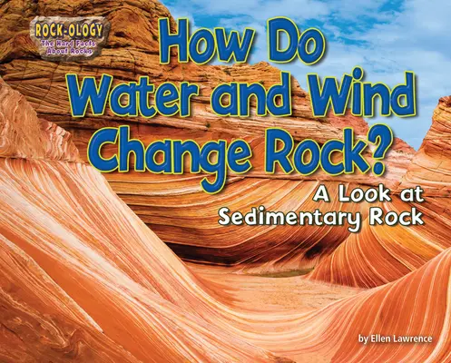 Jak woda i wiatr zmieniają skały: spojrzenie na skały osadowe - How Do Water and Wind Change Rock?: A Look at Sedimentary Rock