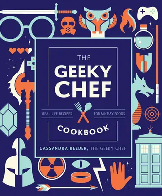 Książka kucharska Geeky Chef, 4: Prawdziwe przepisy na fantastyczne potrawy - The Geeky Chef Cookbook, 4: Real-Life Recipes for Fantasy Foods