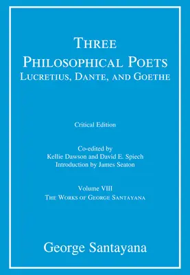 Trzej poeci filozoficzni: Lukrecjusz, Dante i Goethe, wydanie krytyczne, tom 8: tom VIII - Three Philosophical Poets: Lucretius, Dante, and Goethe, critical edition, Volume 8: Volume VIII