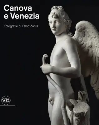 Canova i Venezia: Fotografie Fabio Zonta - Canova and Venezia: Photographs by Fabio Zonta