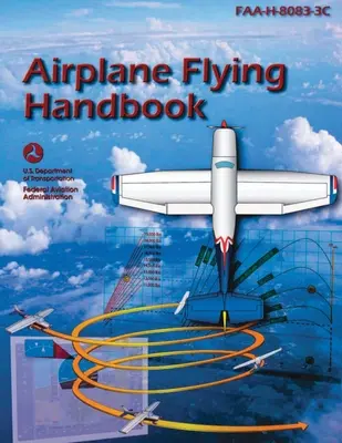 Podręcznik latania samolotem (FAA-H-8083-3C): Podręcznik do nauki pilotażu - Airplane Flying Handbook (FAA-H-8083-3C): Pilot Flight Training Study Guide