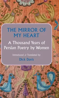 Lustro mojego serca: Tysiąc lat perskiej poezji autorstwa kobiet - The Mirror of My Heart: A Thousand Years of Persian Poetry by Women