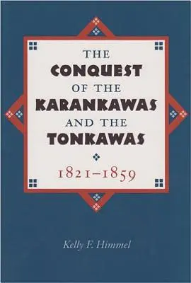 Podbój Karankawów i Tonkawów, 1821-1859: Tom 20 - The Conquest of the Karankawas and the Tonkawas, 1821-1859: Volume 20
