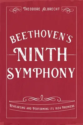 Dziewiąta Symfonia Beethovena: Próby i wykonanie jej premiery w 1824 r. - Beethoven's Ninth Symphony: Rehearsing and Performing Its 1824 Premiere