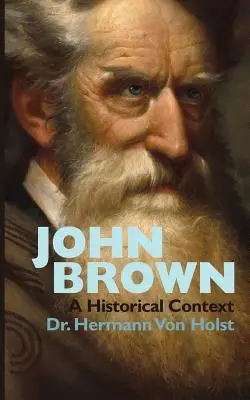 John Brown: Esej Hermanna Von Holsta - John Brown: An Essay by Hermann Von Holst
