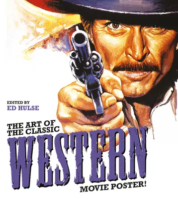 Sztuka klasycznego zachodniego plakatu filmowego - The Art of the Classic Western Movie Poster
