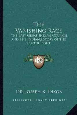 Ginąca rasa: ostatnia wielka rada Indian i indiańska opowieść o walce z Custerem - The Vanishing Race: The Last Great Indian Council and The Indian's Story of the Custer Fight