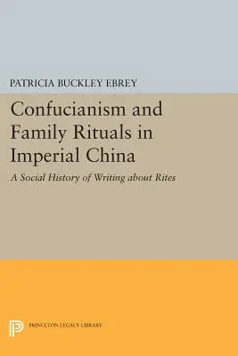 Konfucjanizm i rytuały rodzinne w cesarskich Chinach: Społeczna historia pisania o rytuałach - Confucianism and Family Rituals in Imperial China: A Social History of Writing about Rites