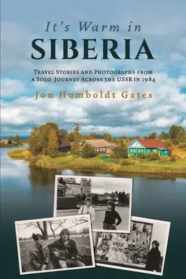 Ciepło na Syberii - opowieści podróżnicze i fotografie z samotnej podróży przez ZSRR w 1984 roku - It's Warm in Siberia - Travel Stories and Photographs from a Solo Journey Across the USSR in 1984