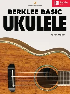 Berklee Basic Ukulele - książka z audio online autorstwa Karen Hogg - Berklee Basic Ukulele - Book with Online Audio by Karen Hogg