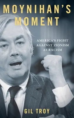 Moment Moynihana: Amerykańska walka z syjonizmem jako rasizmem - Moynihan's Moment: America's Fight Against Zionism as Racism