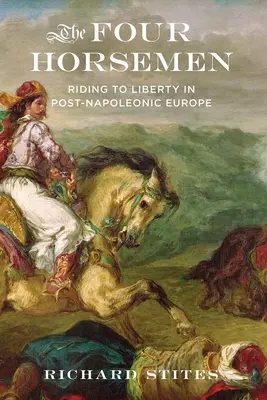 Czterej jeźdźcy: Jazda ku wolności w postnapoleońskiej Europie - The Four Horsemen: Riding to Liberty in Post-Napoleonic Europe