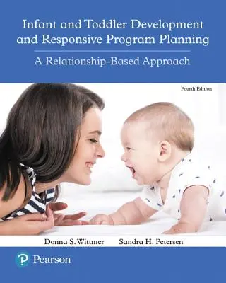 Rozwój niemowląt i małych dzieci oraz planowanie programów responsywnych: Podejście oparte na relacjach - Infant and Toddler Development and Responsive Program Planning: A Relationship-Based Approach