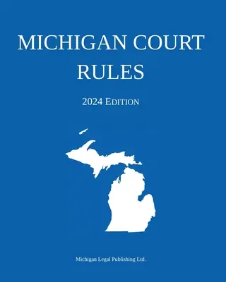 Zasady sądowe Michigan; wydanie 2024 - Michigan Court Rules; 2024 Edition