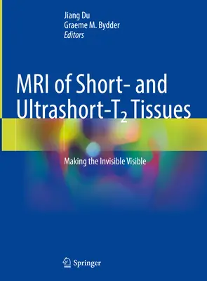 Rezonans magnetyczny tkanek krótkich i ultrakrótkich T2: Uczynić niewidzialne widzialnym - MRI of Short and Ultrashort-T2 Tissues: Making the Invisible Visible