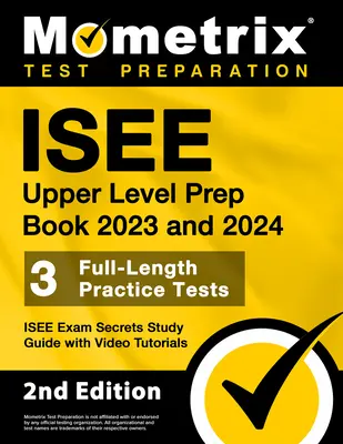 ISEE Upper Level Prep Book 2023 and 2024 - 3 Full-Length Practice Tests, ISEE Exam Secrets Study Guide with Video Tutorials: [2nd Edition]. - ISEE Upper Level Prep Book 2023 and 2024 - 3 Full-Length Practice Tests, ISEE Exam Secrets Study Guide with Video Tutorials: [2nd Edition]