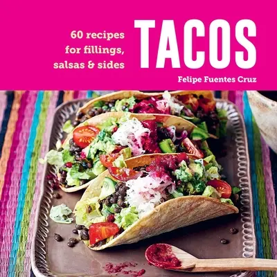 Tacos: 60 przepisów na nadzienia, salsy i dodatki - Tacos: 60 Recipes for Fillings, Salsas & Sides