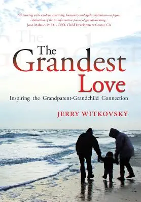 Najwspanialsza miłość: inspirująca więź między dziadkami a wnukami - The Grandest Love: Inspiring the Grandparent-Grandchild Connection