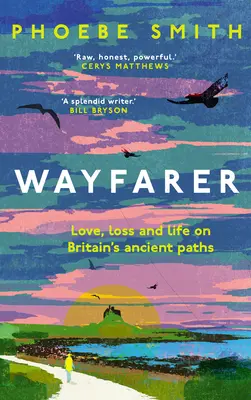 Wędrowiec: Miłość, strata i życie na starożytnych ścieżkach Wielkiej Brytanii - Wayfarer: Love, Loss and Life on Britain's Ancient Paths