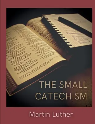 Mały katechizm: Mały podręcznik Lutra - The Small Catechism: Luther's Little Instruction Book