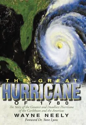 The Great Hurricane of 1780: Historia największego i najbardziej śmiercionośnego huraganu na Karaibach i w obu Amerykach - The Great Hurricane of 1780: The Story of the Greatest and Deadliest Hurricane of the Caribbean and the Americas