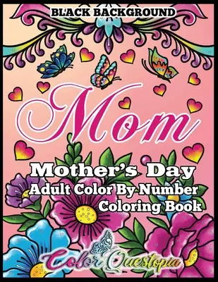 Kolorowanka na Dzień Matki - Mama - Dorosły Koloruj według numerów CZARNE TŁO: 35 dużych drukowanych relaksujących obrazów dla niesamowitych mam - Mother's Day Coloring Book - Mom- Adult Color by Number BLACK BACKGROUND: 35 Large Print Relaxing Images for Incredible Moms