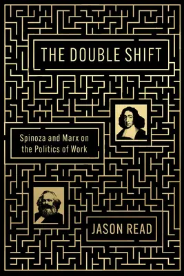 Podwójna zmiana: Spinoza i Marks o polityce pracy - The Double Shift: Spinoza and Marx on the Politics of Work