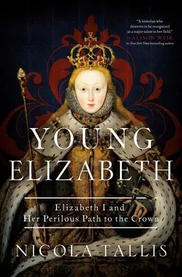 Młoda Elżbieta: Elżbieta I i jej niebezpieczna droga do korony - Young Elizabeth: Elizabeth I and Her Perilous Path to the Crown