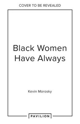 Czarne kobiety zawsze: Rozmowy o życiu, kulturze i kreatywności - Black Women Always: Conversations on Life, Culture and Creativity